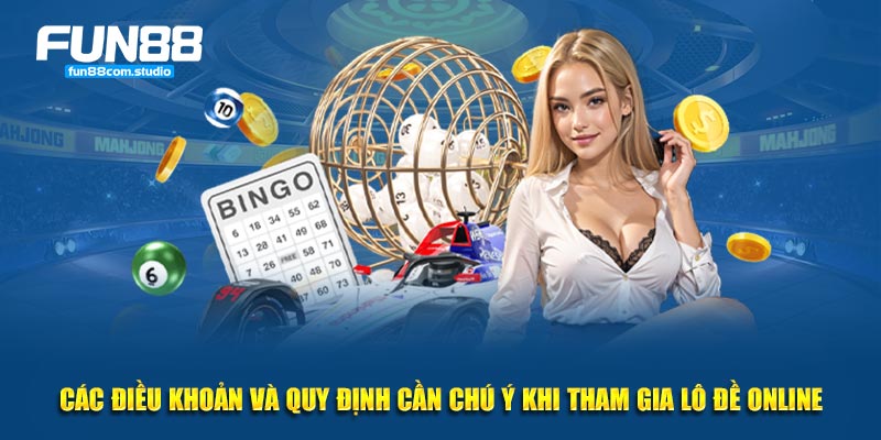 Các điều khoản và quy định cần chú ý khi tham gia lô đề online