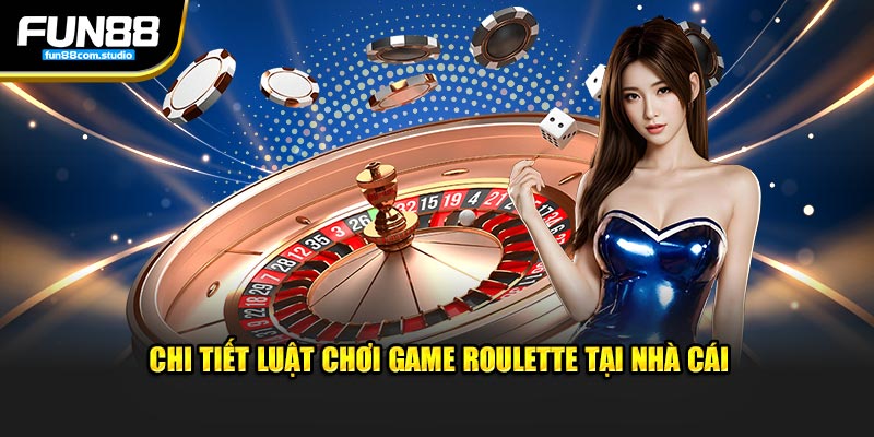 Chi tiết luật chơi game roulette tại nhà cái