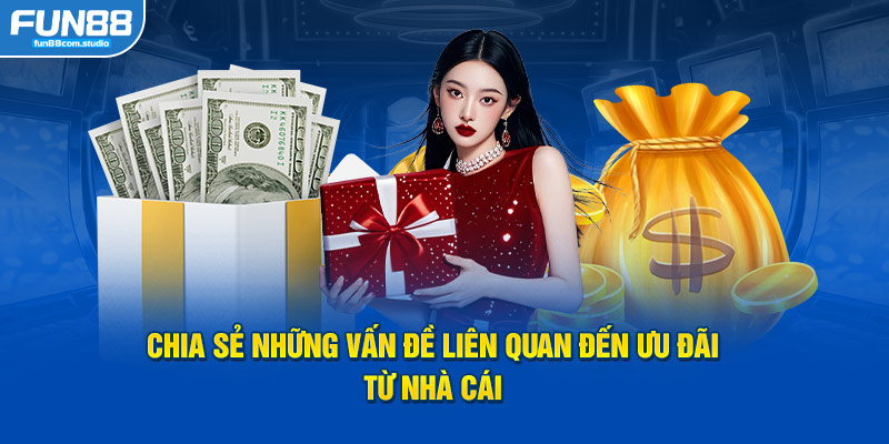 Chia sẻ những vấn đề liên quan đến ưu đãi từ nhà cái