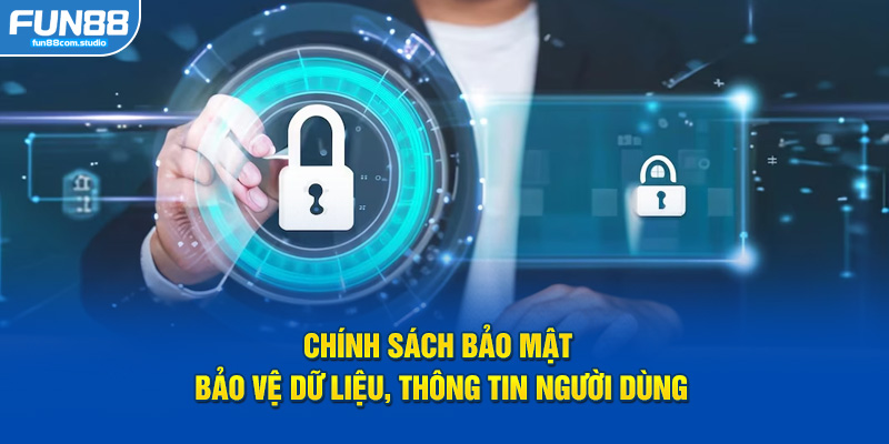 Chính sách bảo mật bảo vệ dữ liệu, thông tin người dùng