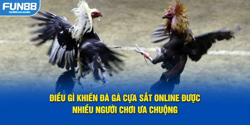 Điều gì khiến đá gà cựa sắt online được nhiều người chơi ưa chuộng 