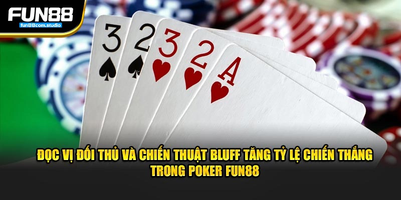 Đọc vị đối thủ và chiến thuật Bluff tăng tỷ lệ chiến thắng trong Poker Fun88