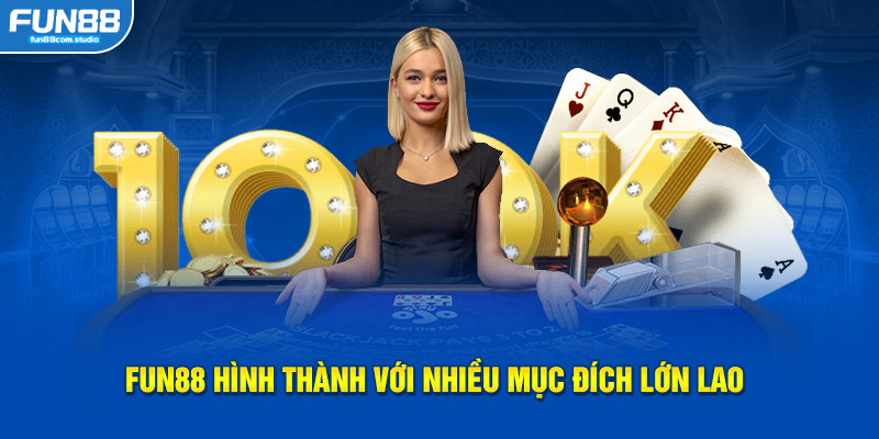 FUN88 hình thành với nhiều mục đích lớn lao