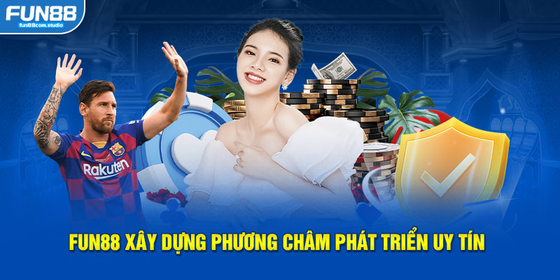 FUN88 xây dựng phương châm phát triển uy tín