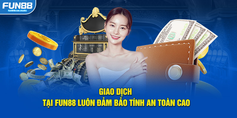 Giao dịch luôn đảm bảo tính an toàn cao