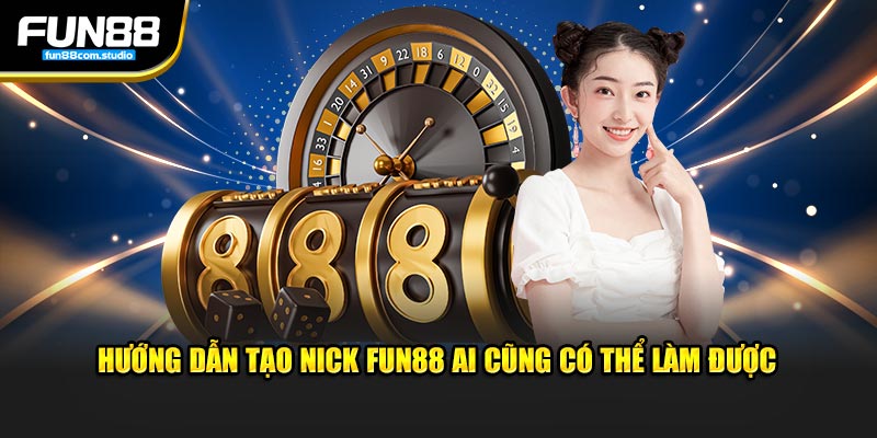 Hướng dẫn tạo nick Fun88 ai cũng có thể làm được 