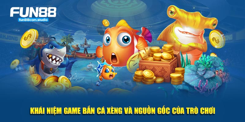 Khái niệm game bắn cá xèng và nguồn gốc của trò chơi