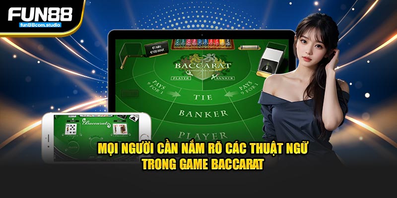 Mọi người cần nắm rõ các thuật ngữ trong game baccarat