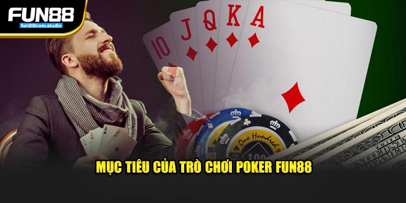 Mục tiêu của trò chơi Poker Fun88