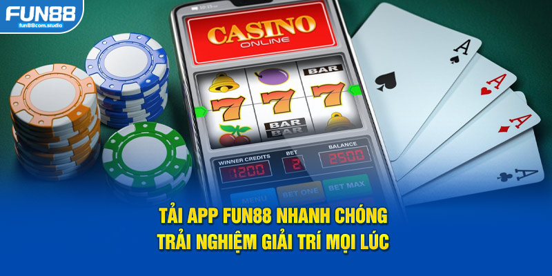 Tải app fun88 nhanh chóng trải nghiệm giải trí mọi lúc