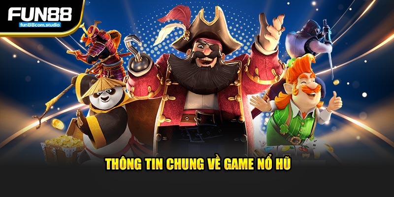 Thông tin chung về game nổ hũ