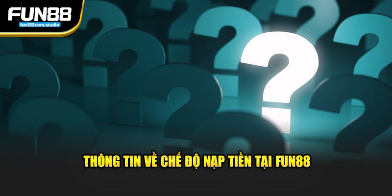 Thông tin về chế độ nạp tiền tại Fun88