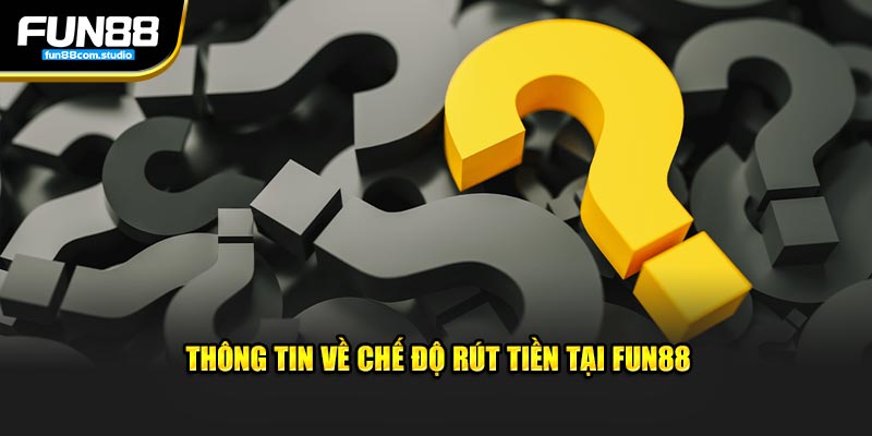 Thông tin về chế độ rút tiền tại Fun88