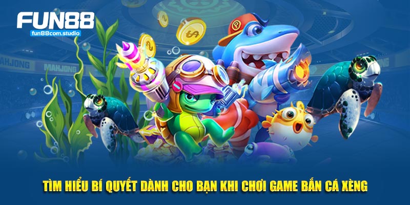 Tìm hiểu bí quyết dành cho bạn khi chơi game bắn cá xèng