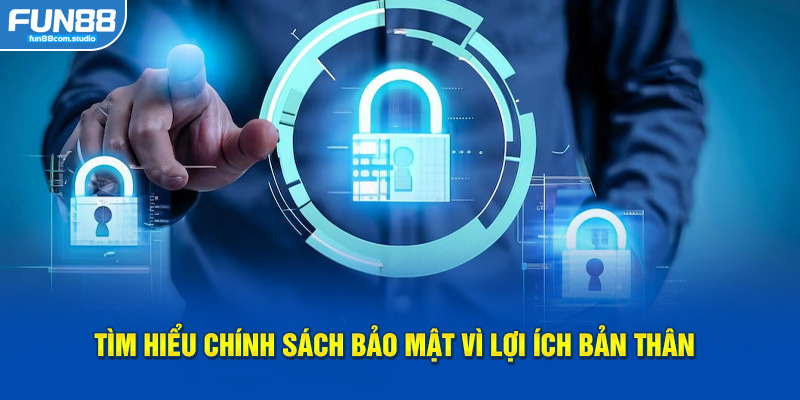 Tìm hiểu chính sách bảo mật vì lợi ích bản thân