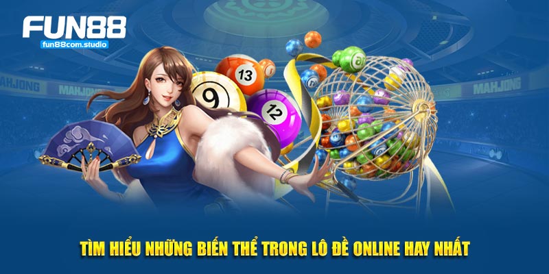 Tìm hiểu những biến thể trong lô đề online hay nhất