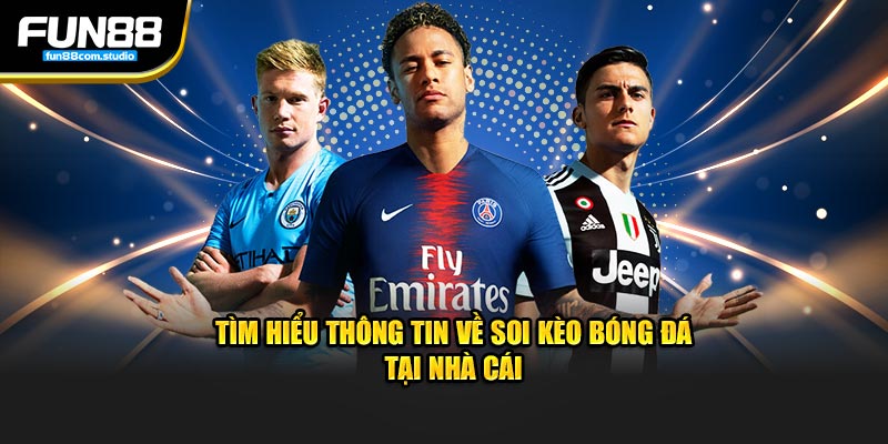 Tìm hiểu thông tin về soi kèo bóng đá tại nhà cái