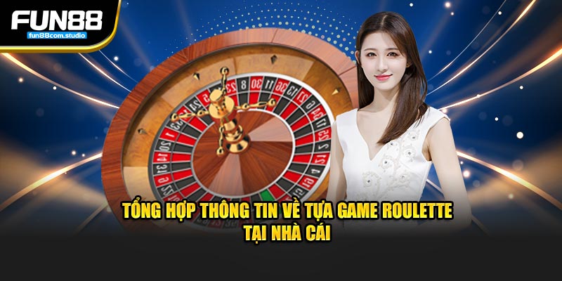 Tổng hợp thông tin về tựa game roulette tại nhà cái