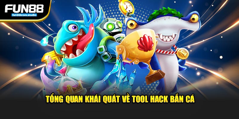 Tổng quan khái quát về tool hack bắn cá