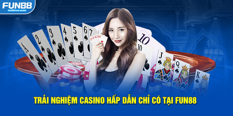 Trải nghiệm casino hấp dẫn chỉ có tại FUN88